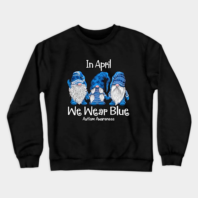 Gnome In April We Wear Blue Autism Awareness Crewneck Sweatshirt by Ripke Jesus